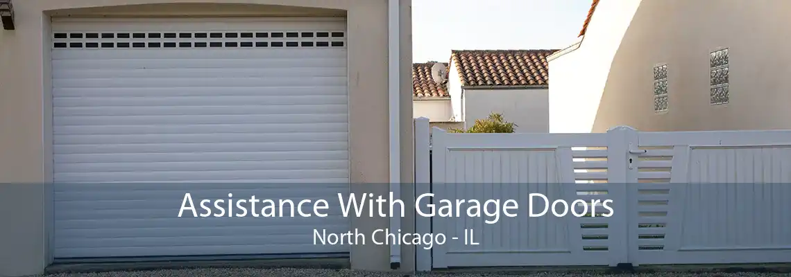 Assistance With Garage Doors North Chicago - IL