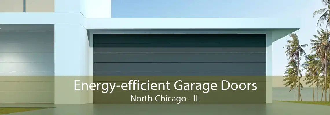 Energy-efficient Garage Doors North Chicago - IL