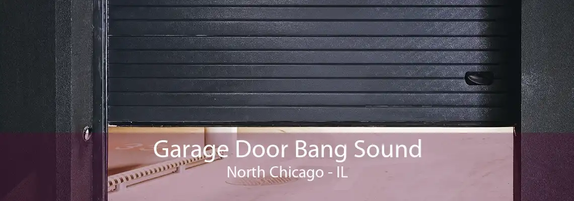 Garage Door Bang Sound North Chicago - IL