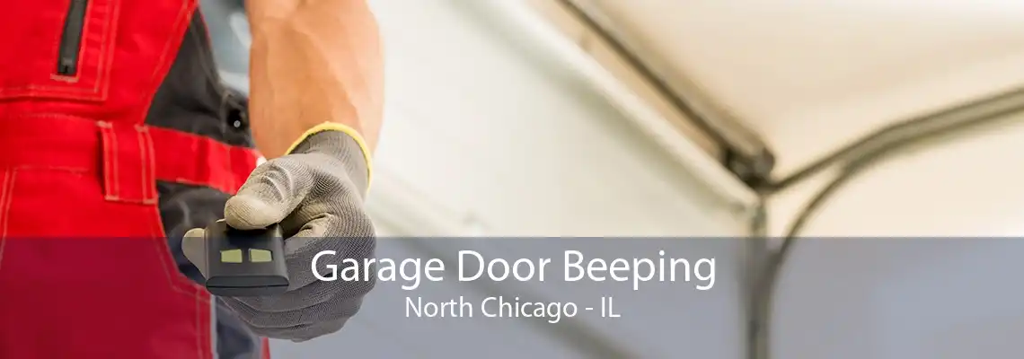 Garage Door Beeping North Chicago - IL