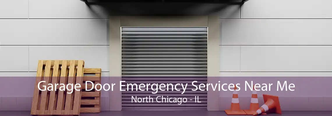 Garage Door Emergency Services Near Me North Chicago - IL