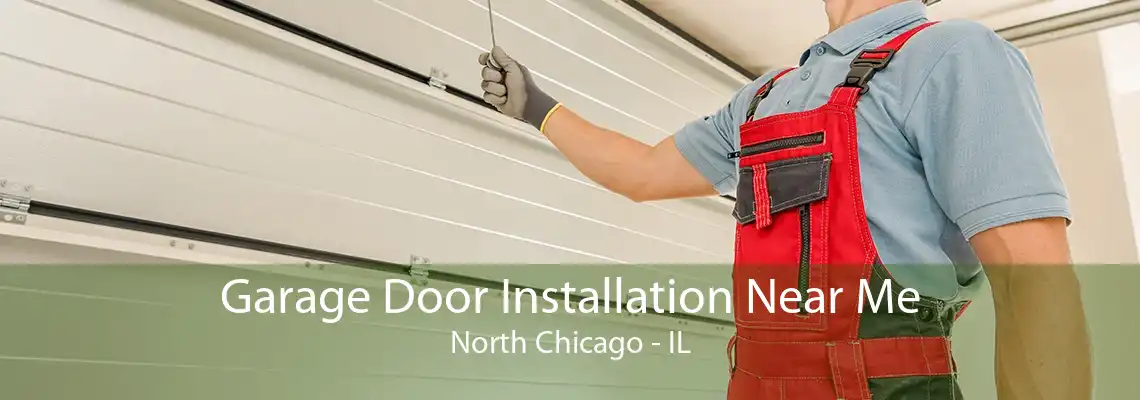 Garage Door Installation Near Me North Chicago - IL