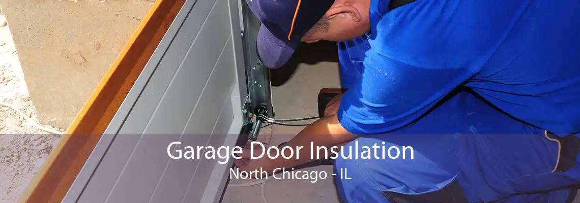 Garage Door Insulation North Chicago - IL