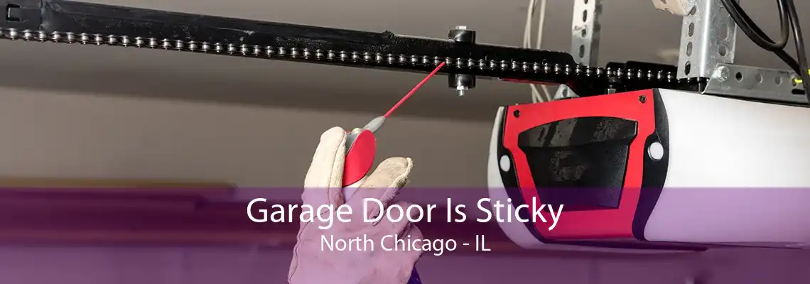 Garage Door Is Sticky North Chicago - IL