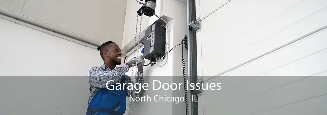 Garage Door Issues North Chicago - IL