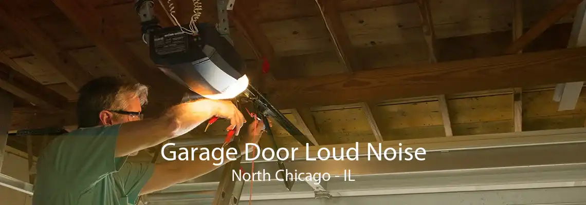 Garage Door Loud Noise North Chicago - IL