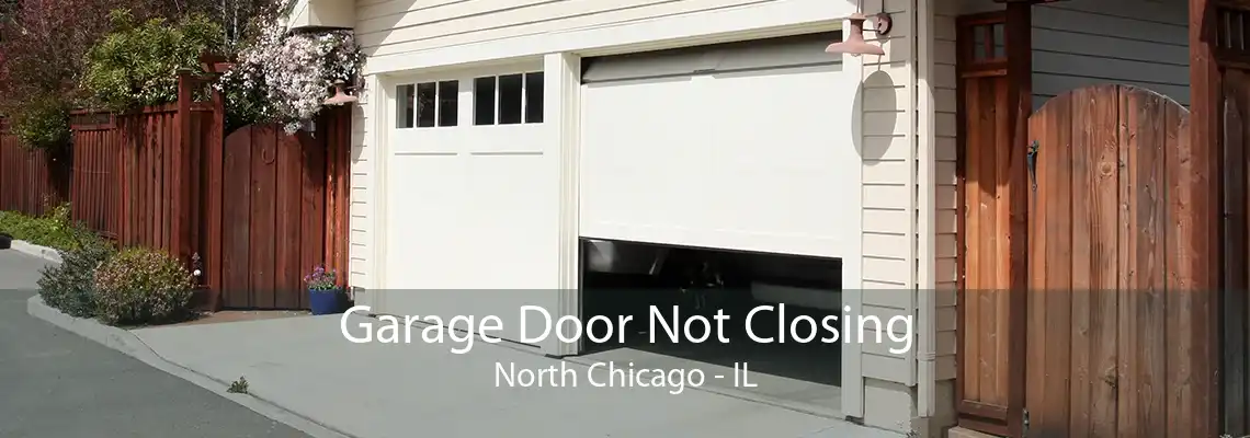 Garage Door Not Closing North Chicago - IL