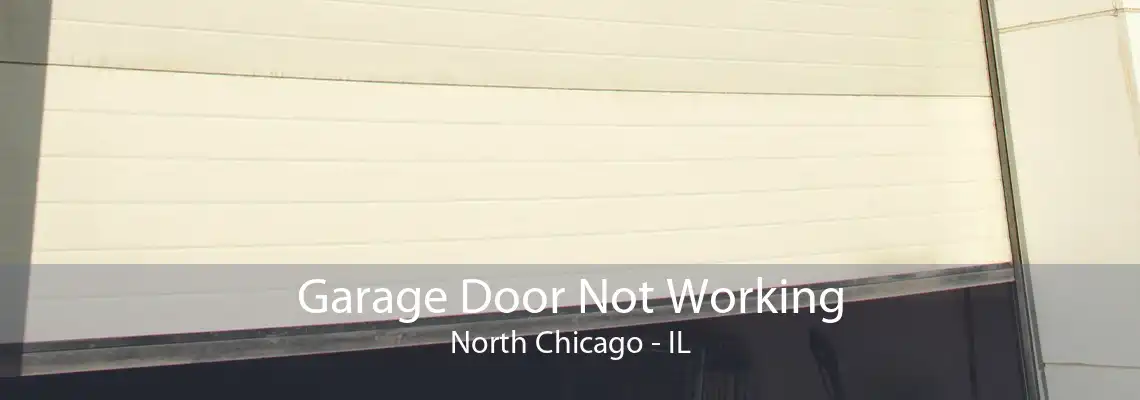 Garage Door Not Working North Chicago - IL