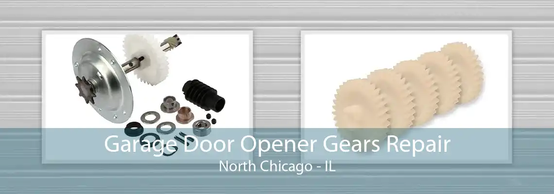 Garage Door Opener Gears Repair North Chicago - IL