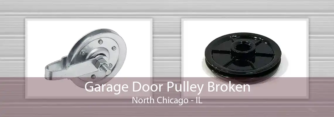 Garage Door Pulley Broken North Chicago - IL