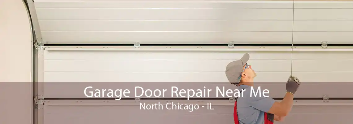 Garage Door Repair Near Me North Chicago - IL