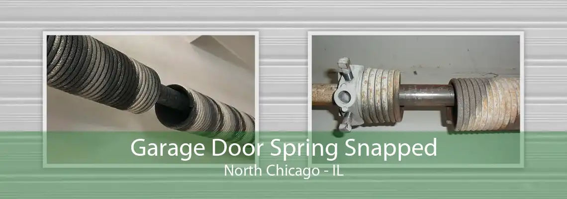 Garage Door Spring Snapped North Chicago - IL