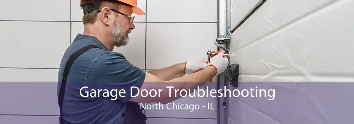 Garage Door Troubleshooting North Chicago - IL