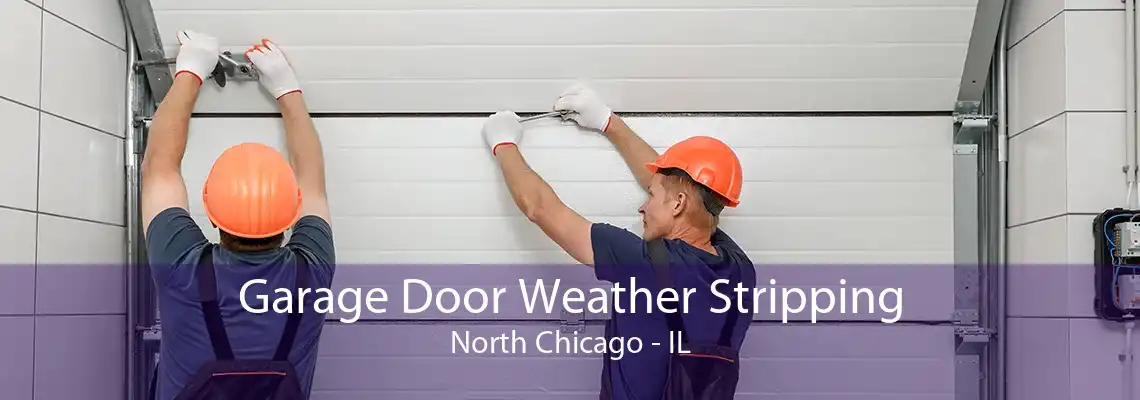 Garage Door Weather Stripping North Chicago - IL