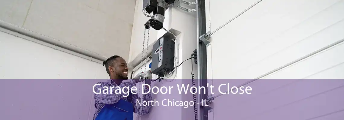 Garage Door Won't Close North Chicago - IL