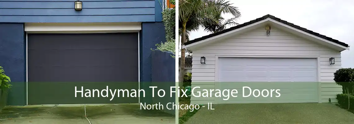 Handyman To Fix Garage Doors North Chicago - IL