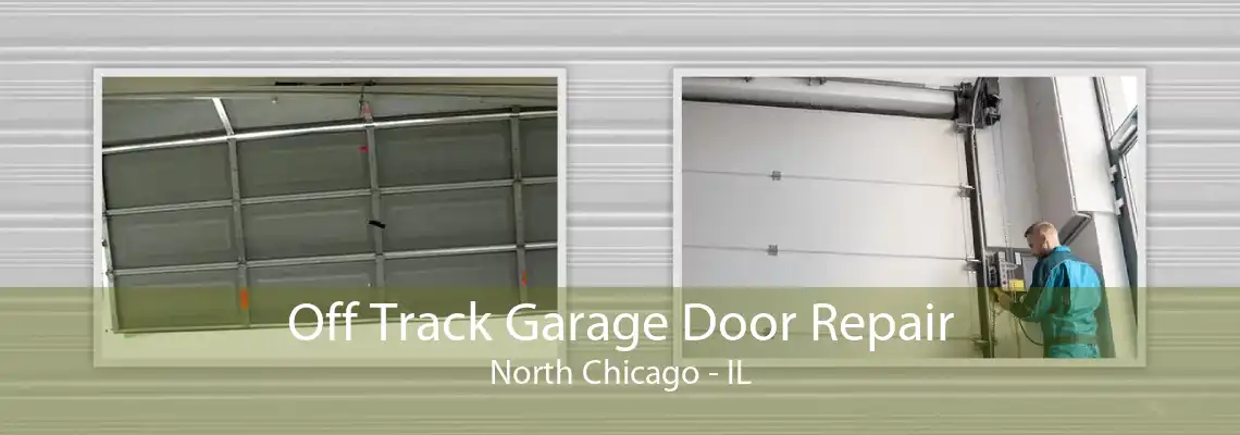 Off Track Garage Door Repair North Chicago - IL